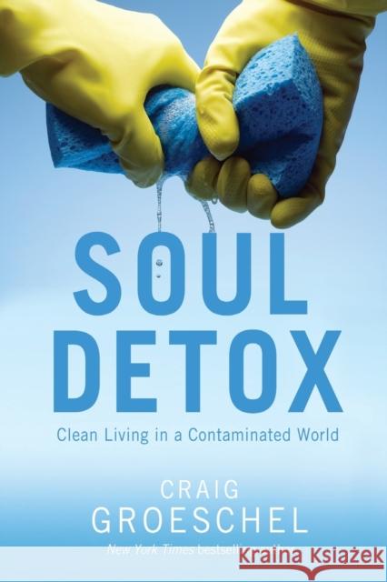 Soul Detox: Clean Living in a Contaminated World Groeschel, Craig 9780310333821 Zondervan - książka