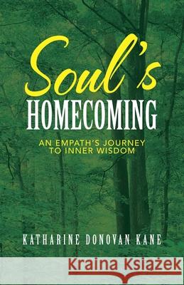 Soul's Homecoming: An Empath's Journey to Inner Wisdom Katharine Donovan Kane 9781982277277 Balboa Press - książka