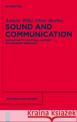 Sound and Communication: An Aesthetic Cultural History of Sanskrit Hinduism Annette Wilke Oliver Moebus Gustavo Benavides 9783110181593 Walter de Gruyter - książka