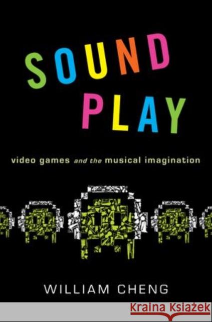 Sound Play: Video Games and the Musical Imagination Cheng, William 9780199969975 Oxford University Press, USA - książka