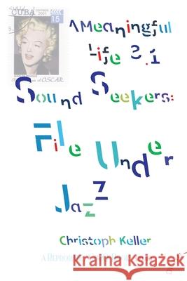 Sound Seekers: File Under Jazz: A Meaningful Life 3.1 Christopher Keller Clemens Umbricht 9781647643911 Reprobate/Gobq - książka