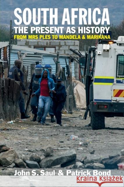 South Africa - The Present as History: From Mrs Ples to Mandela and Marikana John S. Saul Patrick Bond 9781847011350 James Currey - książka