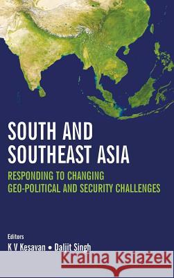 South and Southeast Asia: Responding to Changing Geo-Political and Security Challenges Daljit Singh 9789380502250 KW Publishers Pvt Ltd - książka