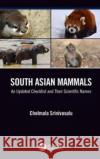 South Asian Mammals: An updated Checklist and Their Scientific Names Chelmala Srinivasulu 9781138609266 Taylor & Francis Ltd