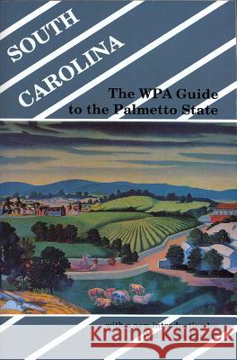 South Carolina: The WPA Guide to the Palmetto State Walter B. Edgar Work Projects Admi Federa 9780872496033 University of South Carolina Press - książka