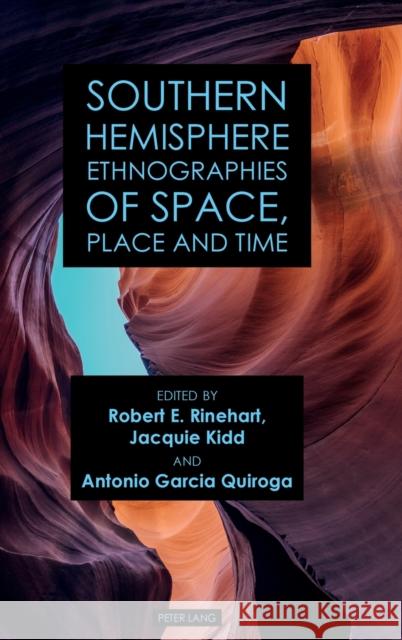 Southern Hemisphere Ethnographies of Space, Place, and Time Robert Rinehart Jacquie Kidd Antonio Garcia Quiroga 9781787079045 Peter Lang Ltd - książka