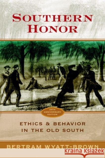 Southern Honor: Ethics and Behavior in the Old South Wyatt-Brown, Bertram 9780195325171 Oxford University Press, USA - książka