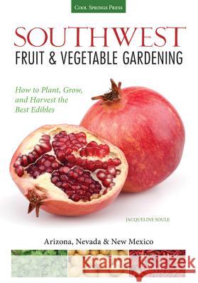 Southwest Fruit & Vegetable Gardening: Plant, Grow, and Harvest the Best Edibles Katie Elzer-Peters Jacqueline Soule 9781591866145 Cool Springs Press - książka