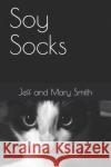 Soy Socks Jeff and Mary Smith 9781705346815 Independently Published