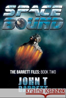 Space Bound: The Barrett Files: Book Two John T. Barrett 9781530494613 Createspace Independent Publishing Platform - książka