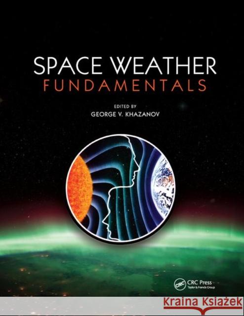 Space Weather Fundamentals George V. Khazanov 9780367875558 CRC Press - książka