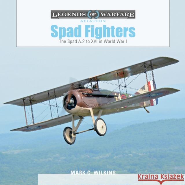 Spad Fighters: The Spad A.2 to XVI in World War I Mark C. Wilkins 9780764356650 Schiffer Publishing - książka
