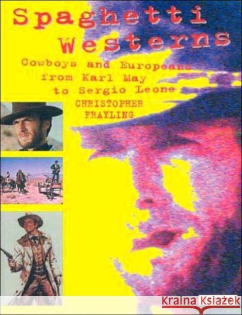 Spaghetti Westerns: Cowboys and Europeans from Karl May to Sergio Leone Frayling, Christopher 9781845112073 I. B. Tauris & Company - książka