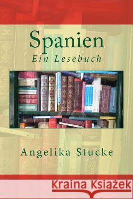 Spanien: Ein Lesebuch Angelika Stucke 9781542810913 Createspace Independent Publishing Platform - książka