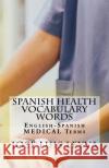 Spanish Health Vocabulary Words: English-Spanish Medical Terms Jose Luis Leyva 9781729546086 Createspace Independent Publishing Platform
