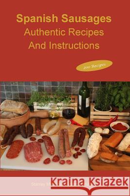 Spanish Sausages Authentic Recipes and Instructions Stanley Marianski, Adam Marianski 9780990458661 Bookmagic - książka