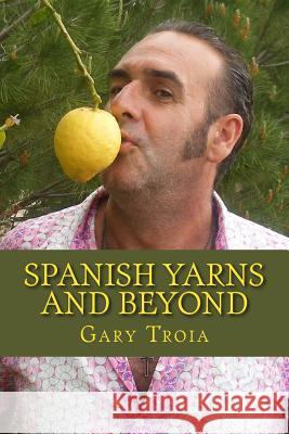 Spanish Yarns and Beyond Gary Troia 9781484947494 Createspace - książka