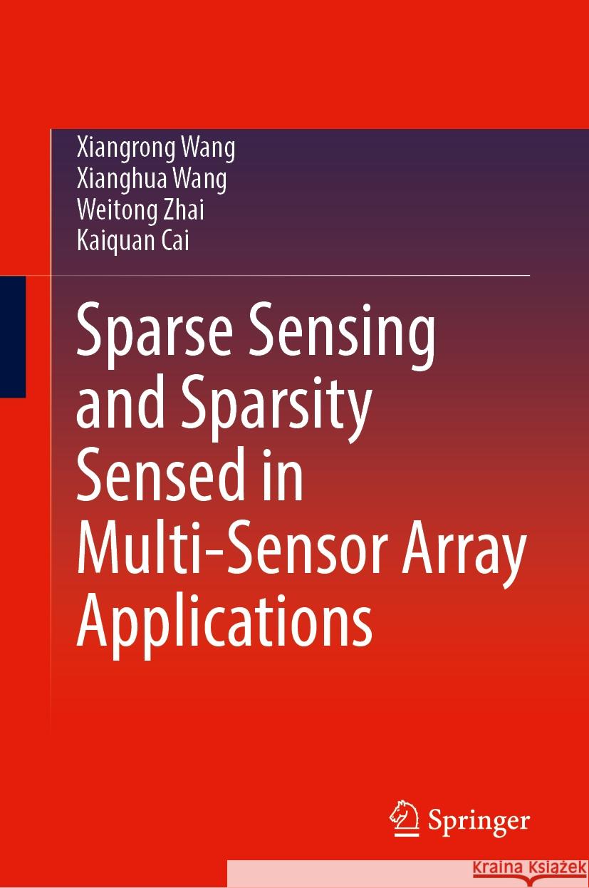 Sparse Sensing and Sparsity Sensed in Multi-Sensor Array Applications Xiangrong Wang Xianghua Wang Weitong Zhai 9789819995578 Springer - książka