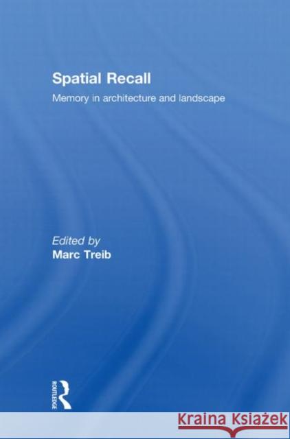 Spatial Recall : Memory in Architecture and Landscape Treib Marc 9780415777353 Routledge - książka