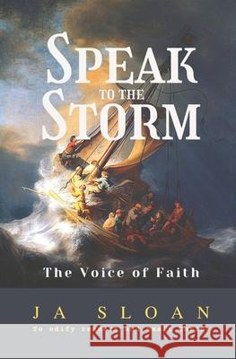 Speak to the Storm: The Voice of Faith Ja Sloan 9781088509234 Independently Published - książka