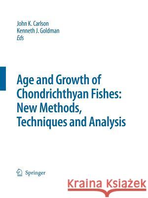 Special Issue: Age and Growth of Chondrichthyan Fishes: New Methods, Techniques and Analysis John K. Carlson Kenneth J. Goldman 9789048173976 Springer - książka