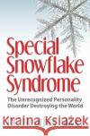 Special Snowflake Syndrome: The Unrecognized Personality Disorder Destroying the World Heather Silvio 9780990800569 Panther Books
