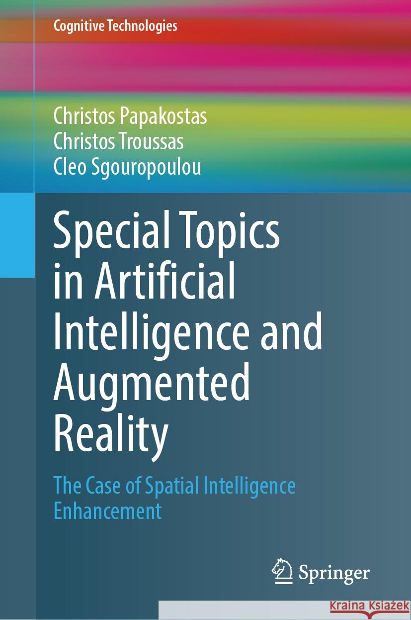 Special Topics in Artificial Intelligence and Augmented Reality: The Case of Spatial Intelligence Enhancement Christos Papakostas Christos Troussas Cleo Sgouropoulou 9783031520044 Springer - książka