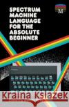 Spectrum Machine Language for the Absolute Beginner William Tang 9781789822373 Acorn Books