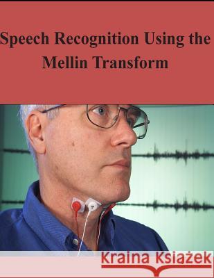 Speech Recognition Using the Mellin Transform Air Force Institute of Technology 9781502959430 Createspace - książka