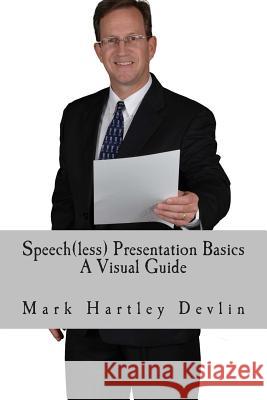 Speech(less) Presentation Basics: A Visual Guide Mark Hartley Devlin 9781492373780 Createspace - książka