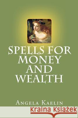 Spells for Money and Wealth Angela Kaelin 9780615718033 Winter Tempest Books - książka