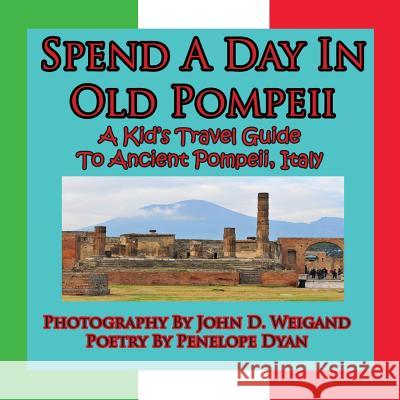 Spend A Day In Old Pompeii, A Kid's Travel Guide To Ancient Pompeii, Italy Weigand, John D. 9781935630012 Bellissima Publishing - książka
