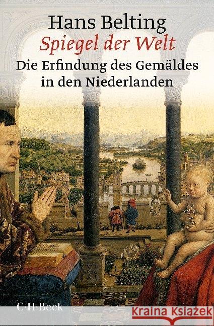 Spiegel der Welt : Die Erfindung des Gemäldes in den Niederlanden Belting, Hans 9783406751837 Beck - książka