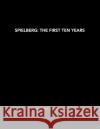 Spielberg: The First Ten Years Laurent Bouzereau 9781647225179 Insight Editions