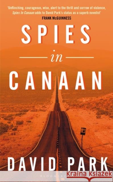 Spies in Canaan: 'One of the most powerful and probing novels so far this year' - Financial Times, Best summer reads of 2022 Park David Park 9781526631961 Bloomsbury Publishing (UK) - książka