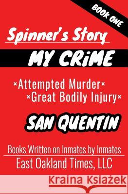 Spinner's Story: My Crime - Attempted Murder / Great Bodily Injury Tio MacDonald 9781949576016 East Oakland Times, LLC - książka