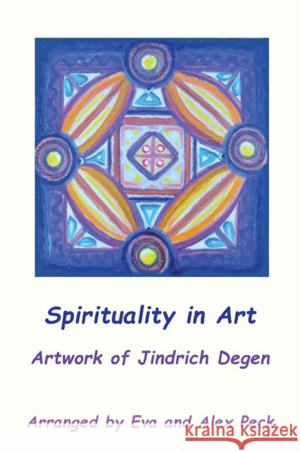 Spirituality in Art -- Artwork of Jindrich Degen Jindrich Henry Degen Eva Peck Alex Peck 9780992454920 Pathway Publishing - książka