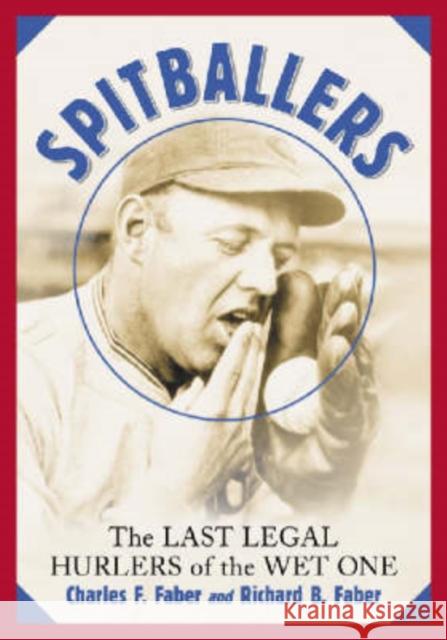 Spitballers: The Last Legal Hurlers of the Wet One Faber, Charles F. 9780786423477 McFarland & Company - książka