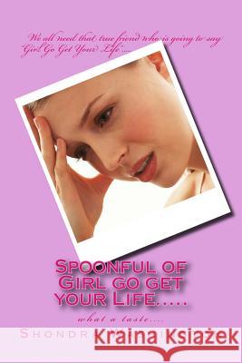 Spoonful of Girl go get your Life.....: what a taste.... Washington, Shondra 9781503275966 Createspace - książka
