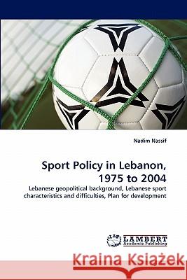 Sport Policy in Lebanon, 1975 to 2004  9783843366823 LAP Lambert Academic Publishing AG & Co KG - książka