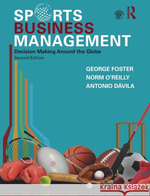 Sports Business Management: Decision Making Around the Globe George Foster Norman O'Reilly Antonio Davila 9780367356064 Routledge - książka