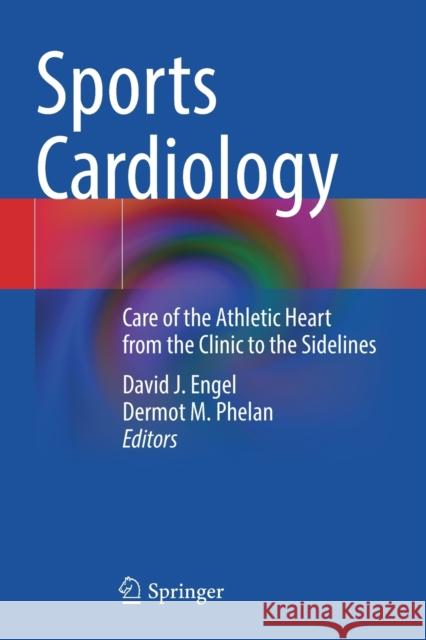 Sports Cardiology: Care of the Athletic Heart from the Clinic to the Sidelines Engel, David J. 9783030693862 Springer International Publishing - książka