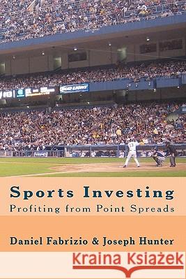 Sports Investing: Profiting from Point Spreads: Finding Value in the Sports Marketplace Daniel Fabrizio Joseph Hunter Carlton Chin 9781609700041 Bcdadvisors - książka
