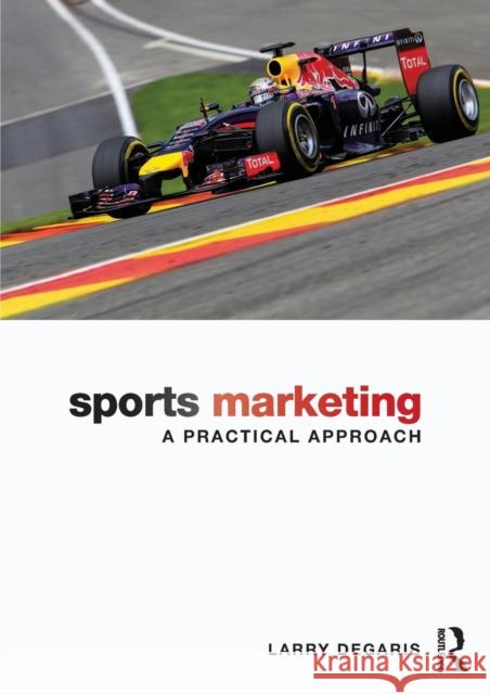 Sports Marketing: A Practical Approach Larry Degaris 9780415630474 Routledge - książka