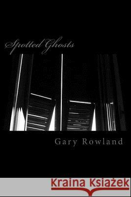 SpottedGhosts Gary Rowland 9781537065571 Createspace Independent Publishing Platform - książka