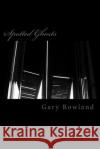 SpottedGhosts Gary Rowland 9781537065571 Createspace Independent Publishing Platform