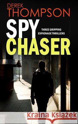 SPY CHASER three gripping espionage thrillers Thompson, Derek 9781911021261 Joffe Books - książka