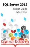 SQL Server 2012 Pocket Guide Robert Walters 9781475042504 Createspace