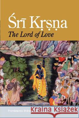 Sri Krsna: The Lord of Love Bharati, Premananda 9780974796871 Blazing Sapphire Press - książka