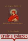 St. John Fisher: Reformer, Humanist, Martyr E. E. Reynolds 9781953746702 Mediatrix Press